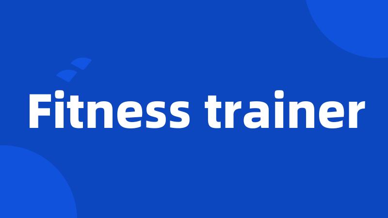 Fitness trainer
