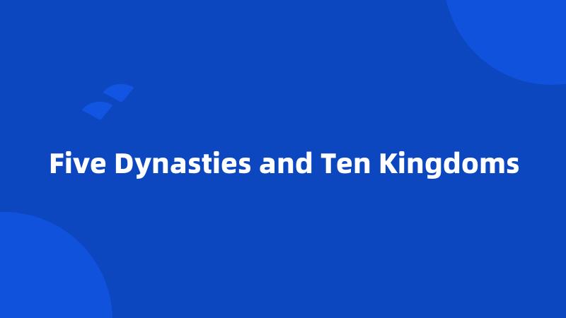Five Dynasties and Ten Kingdoms