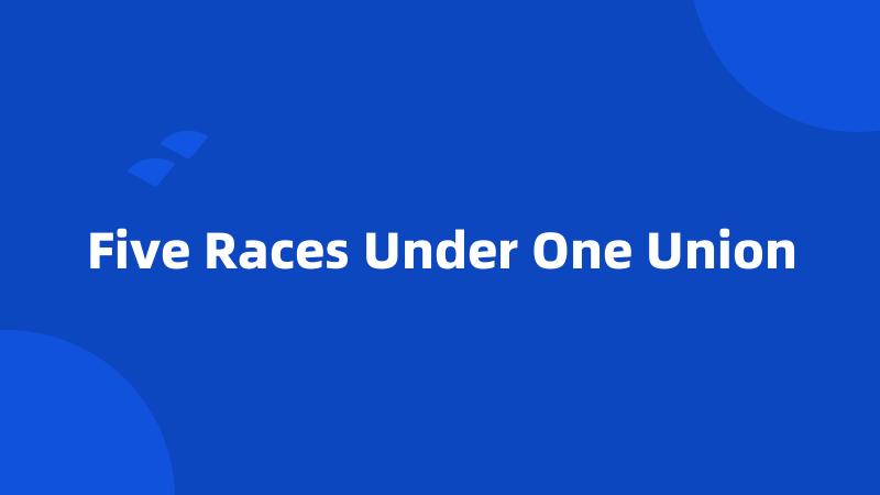 Five Races Under One Union