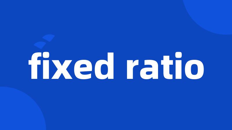 fixed ratio