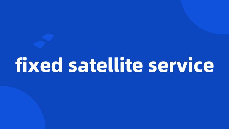 fixed satellite service