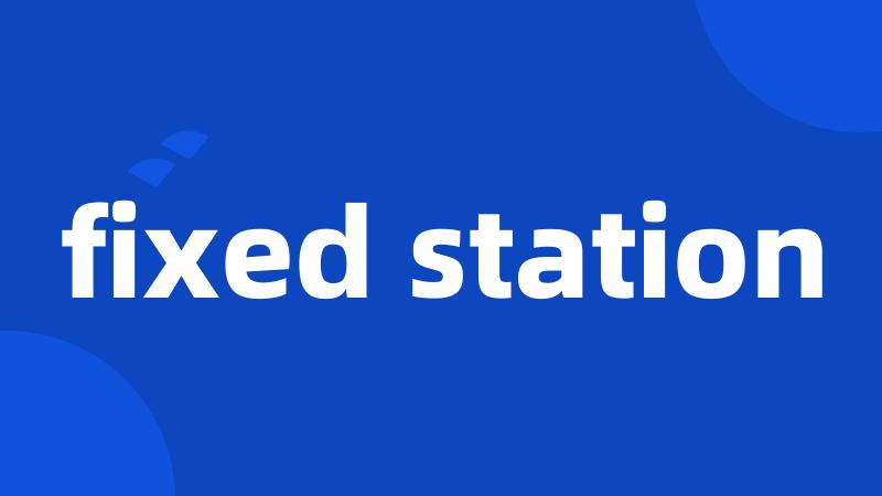 fixed station