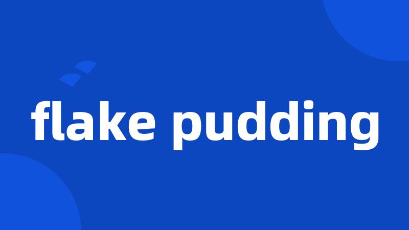flake pudding