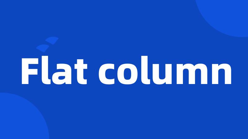 Flat column