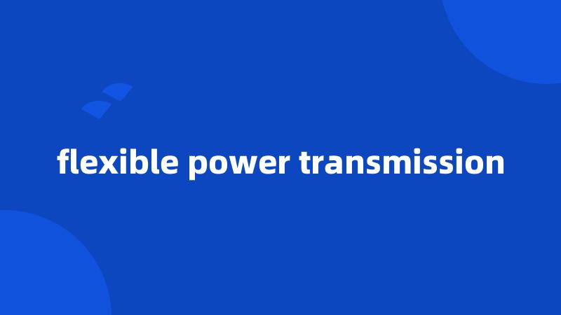 flexible power transmission