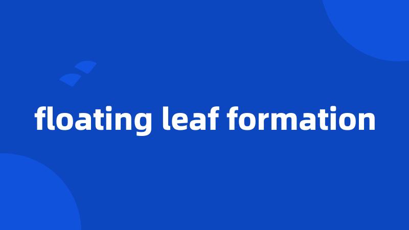 floating leaf formation