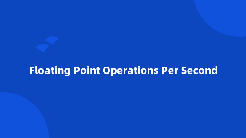 Floating Point Operations Per Second