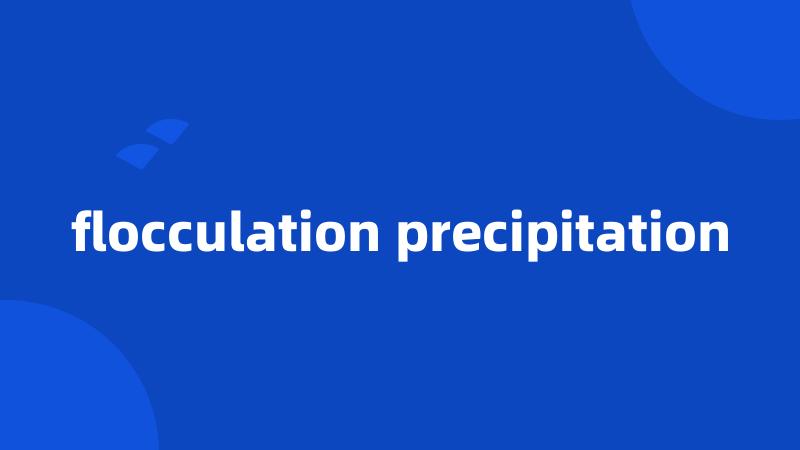 flocculation precipitation