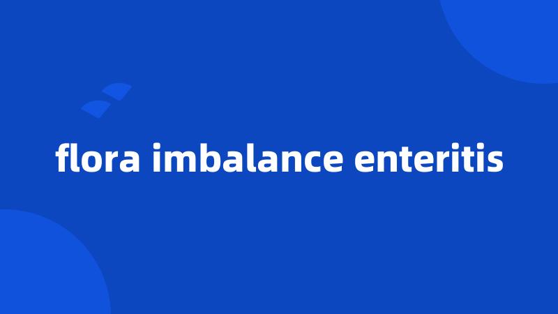 flora imbalance enteritis