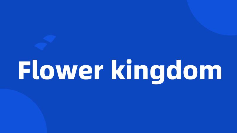 Flower kingdom