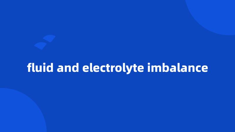 fluid and electrolyte imbalance