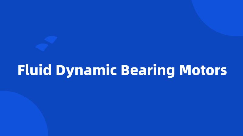 Fluid Dynamic Bearing Motors