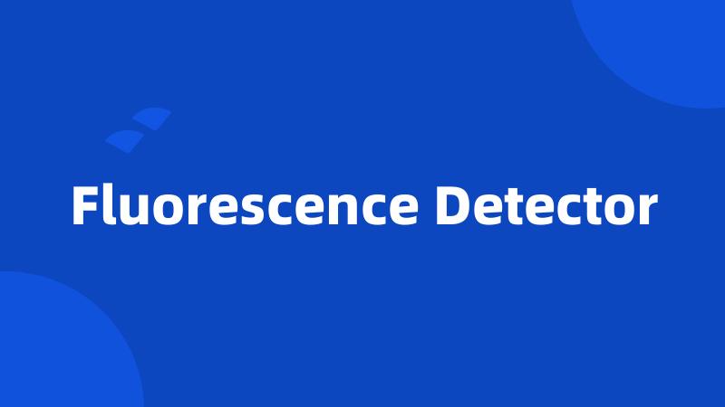 Fluorescence Detector