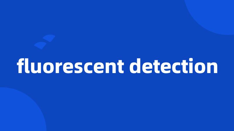 fluorescent detection