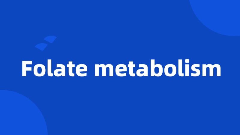 Folate metabolism