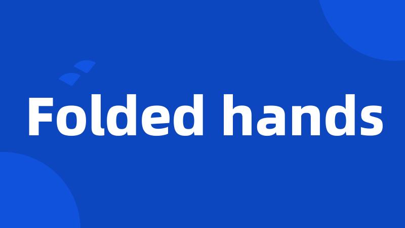 Folded hands