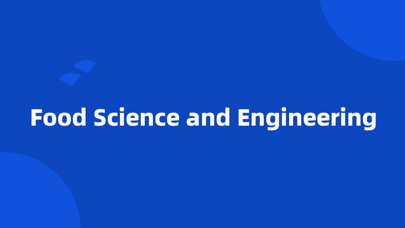 Food Science and Engineering