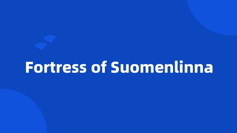 Fortress of Suomenlinna