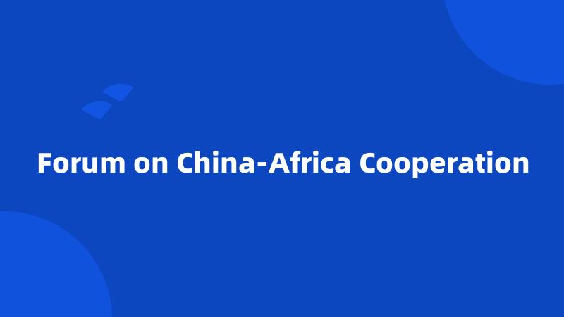 Forum on China-Africa Cooperation