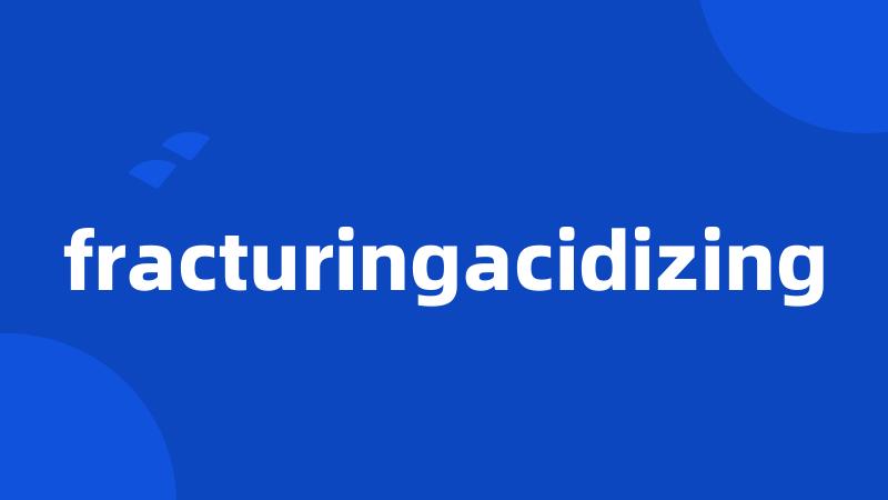 fracturingacidizing