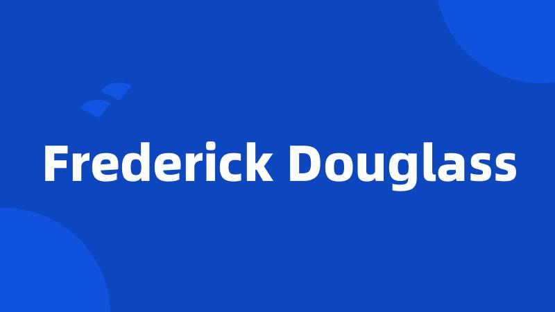 Frederick Douglass
