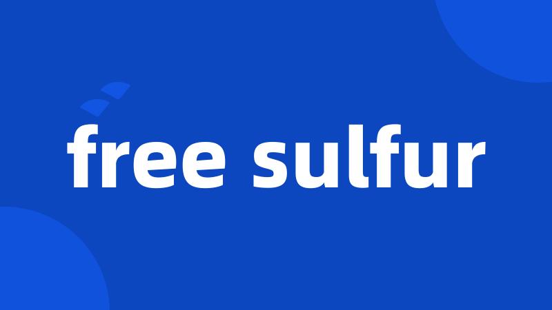 free sulfur
