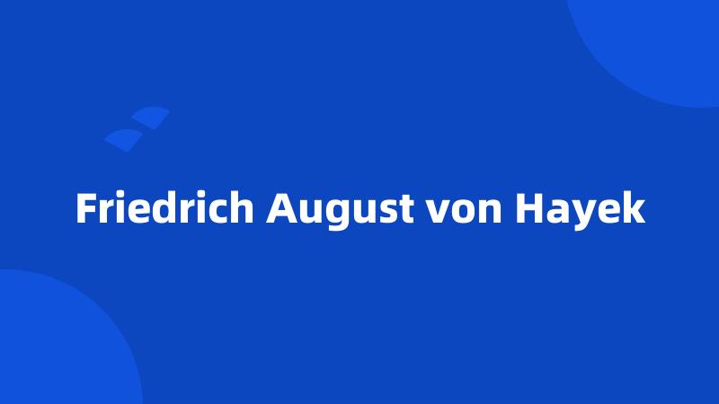 Friedrich August von Hayek