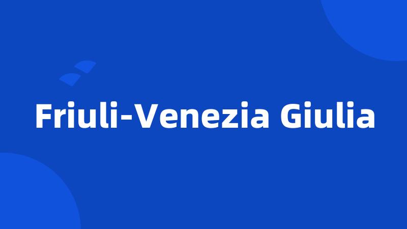 Friuli-Venezia Giulia