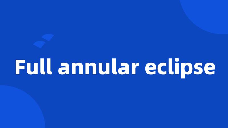 Full annular eclipse