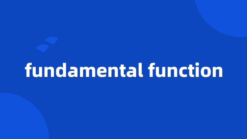 fundamental function