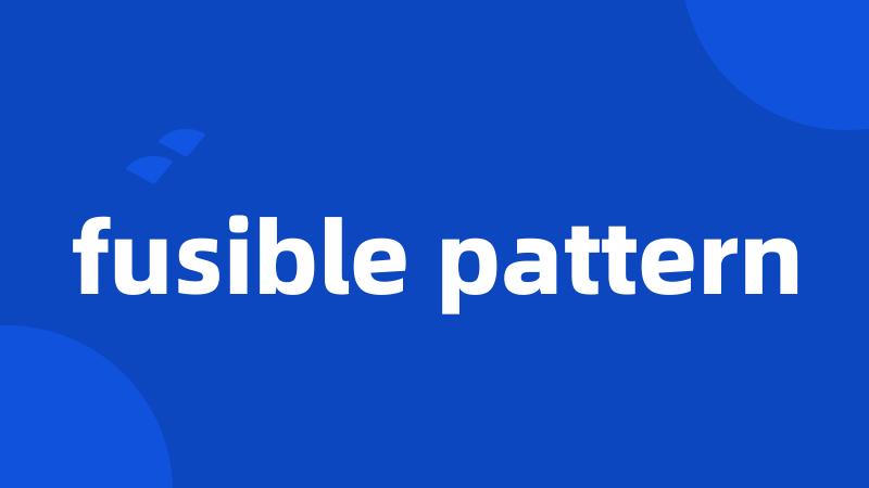 fusible pattern