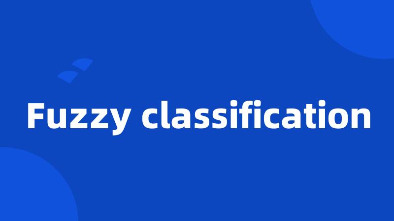 Fuzzy classification