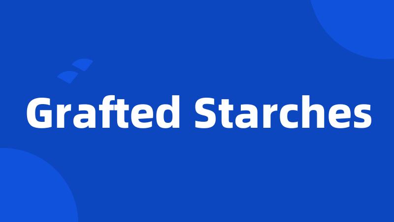 Grafted Starches