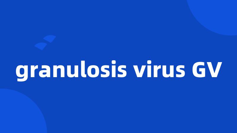 granulosis virus GV