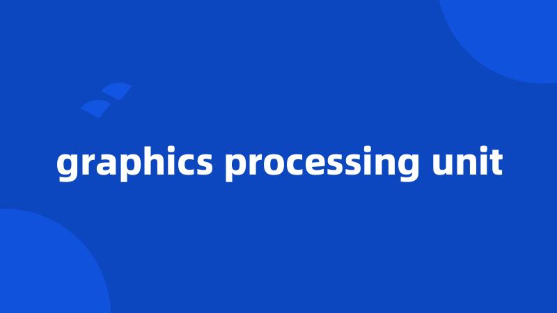 graphics processing unit
