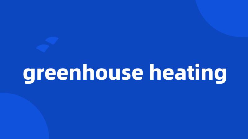 greenhouse heating