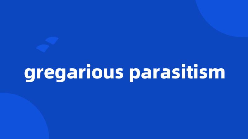 gregarious parasitism