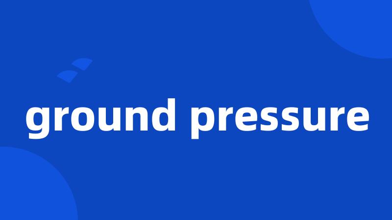 ground pressure