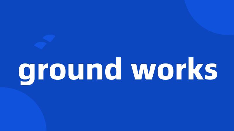 ground works