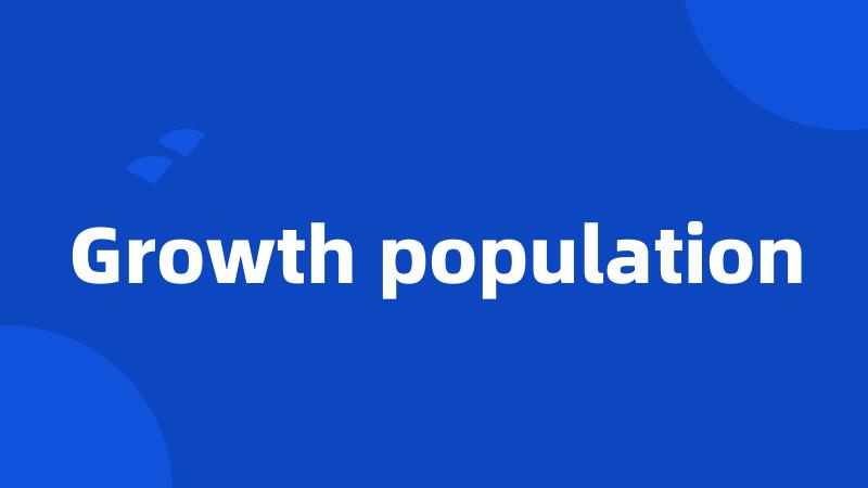 Growth population
