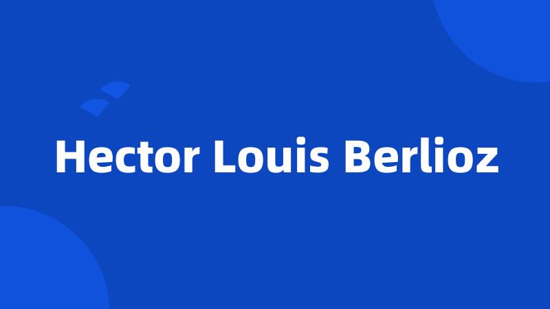 Hector Louis Berlioz