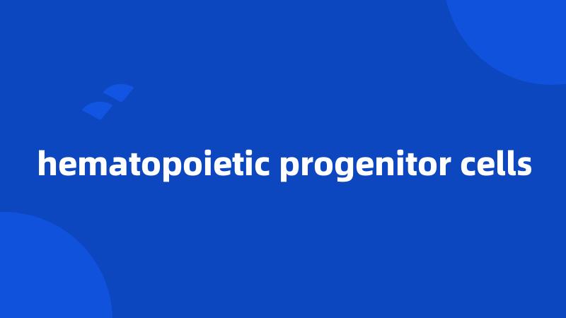 hematopoietic progenitor cells