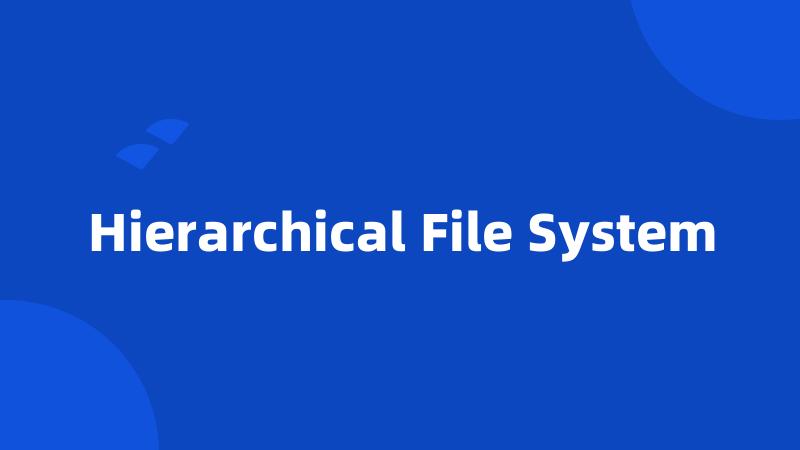 Hierarchical File System