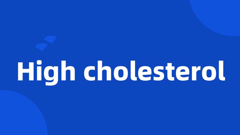High cholesterol
