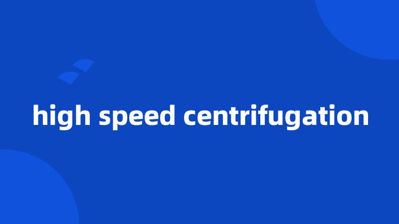 high speed centrifugation