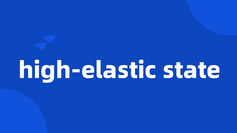 high-elastic state