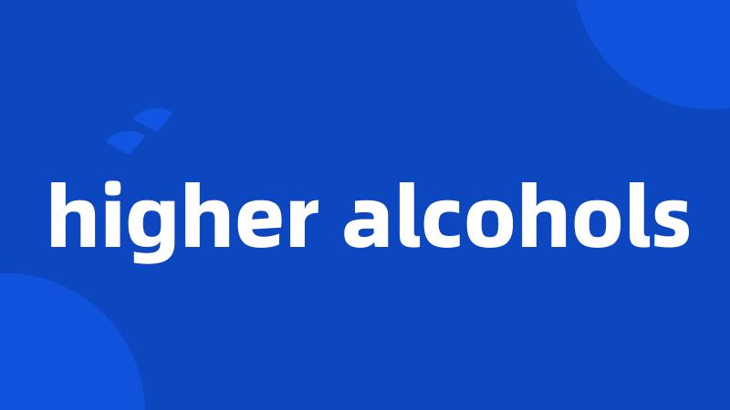 higher alcohols