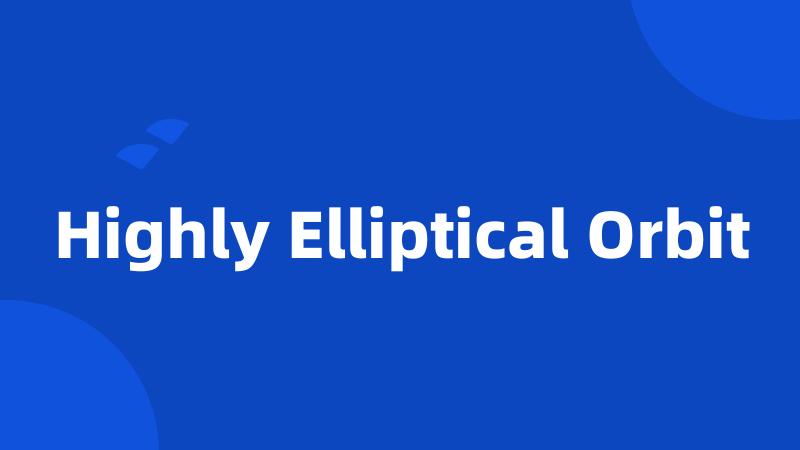 Highly Elliptical Orbit