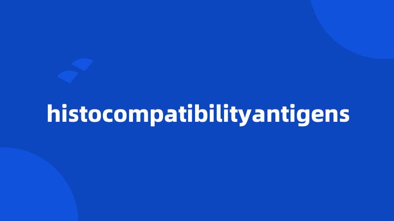 histocompatibilityantigens