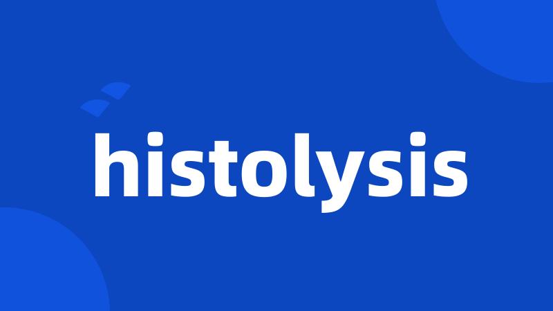 histolysis
